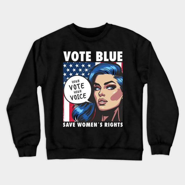 Election 2024 Vote Blue Save Women´s Rights Feminist Statement Crewneck Sweatshirt by FloraLi